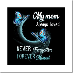 My Mom Always Loved Never Forgotten Never Missed Posters and Art